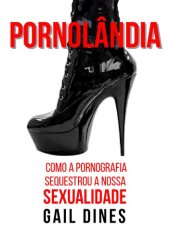 book Pornolândia: como a pornografia sequestrou nossa sexualidade