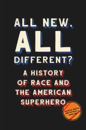 book All New, All Different?: A History of Race and the American Superhero