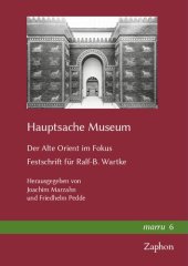 book Hauptsache Museum: Der Alte Orient Im Fokus. Festschrift Fur Ralf-B. Wartke