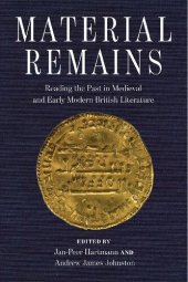 book Material Remains: Reading the Past in Medieval and Early Modern British Literature