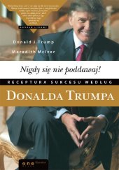 book Nigdy się nie poddawaj! Receptura sukcesu według Donalda Trumpa