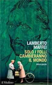 book Solo i folli cambieranno il mondo. Arte e pazzia