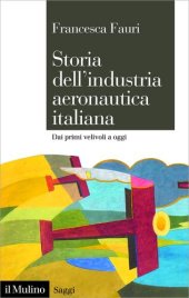 book Storia dell'industria aeronautica italiana. Dai primi velivoli a oggi