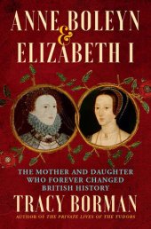 book Anne Boleyn & Elizabeth I: The Mother and Daughter Who Forever Changed British History