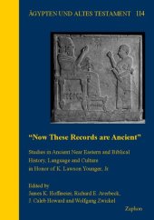 book 'Now These Records Are Ancient': Studies in Ancient Near Eastern and Biblical History, Language and Culture in Honor of K. Lawson Younger, Jr. (Agypten Und Altes Testament, 114)