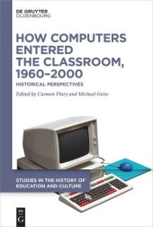 book How Computers Entered the Classroom, 1960–2000: Historical Perspectives