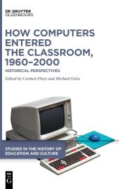 book How Computers Entered the Classroom, 1960–2000: Historical Perspectives