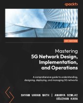 book Mastering 5G Network Design, Implementation, and Operations: A comprehensive guide to understanding, designing, deploying