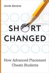 book Shortchanged: How Advanced Placement Cheats Students