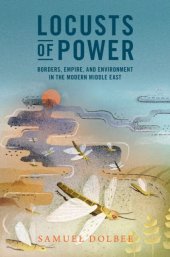 book Locusts of Power: Borders, Empire, and Environment in the Modern Middle East