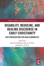 book Disability, Medicine, and Healing Discourse in Early Christianity: New Conversations for Health Humanities (Religion, Medicine and Health in in Late Antiquity)