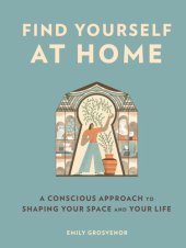 book Find Yourself at Home: A Conscious Approach to Shaping Your Space