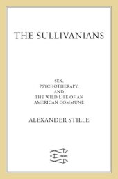 book The Sullivanians - Sex, Psychotherapy, and the Wild Life of an American Commune