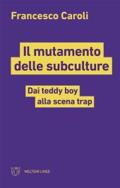 book Il mutamento delle subculture. Dai teddy boy alla scena trap