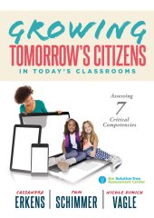 book Growing Tomorrow's Citizens in Today's Classrooms: Assessing Seven Critical Competencies (Teaching Strategies for Soft Skills and 21st-Century-Skills Assessment Methods)