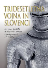 book Tridesetletna vojna in Slovenci. Evropski konflikt in slovenski prostor v prvi polovici 17. stoletja