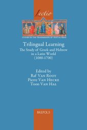 book Trilingual Learning: The Study of Greek and Hebrew in a Latin World (1000-1700) (Lectio, 13)