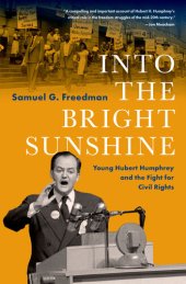 book Into the Bright Sunshine: Young Hubert Humphrey and the Fight for Civil Rights (Pivotal Moments in American History)