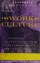 book The Work of Culture: Symbolic Transformation in Psychoanalysis and Anthropology (Lewis Henry Morgan Lecture Series)