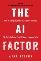 book The AI Factor: How to Apply Artificial Intelligence and Use Big Data to Grow Your Business Exponentially