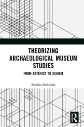 book Theorizing Archaeological Museum Studies: From Artefact to Exhibit