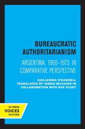 book Bureaucratic Authoritarianism: Argentina, 1966-1973, in Comparative Perspective