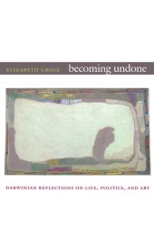 book Becoming Undone: Darwinian Reflections on Life, Politics, and Art