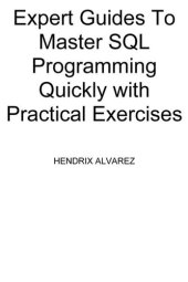 book Become a SQL Programming for Absolute Beginners: The Ultimate Guide To Learning SQL Programming Quickly with Hands-on Project