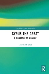 book Cyrus the Great: A Biography of Kingship (Routledge Ancient Biographies)