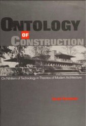 book Ontology of Construction: On Nihilism of Technology in Theories of Modern Architecture: On Nihilism of Technology and Theories of Modern Architecture