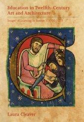 book Education in Twelfth-Century Art and Architecture: Images of Learning in Europe, c. 1100-1220