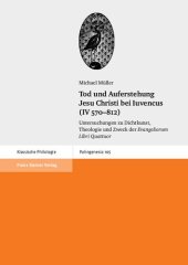 book Tod und Auferstehung Jesu Christi bei Iuvencus (IV 570-812): Untersuchungen zu Dichtkunst, Theologie und Zweck der "Evangeliorum Libri Quattuor"