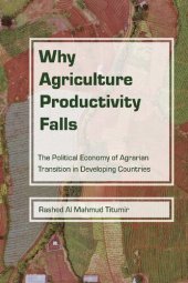 book Why Agriculture Productivity Falls: The Political Economy of Agrarian Transition in Developing Countries