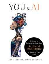 book You & AI: A Guide to Understanding How Artificial Intelligence Is Shaping Our Lives