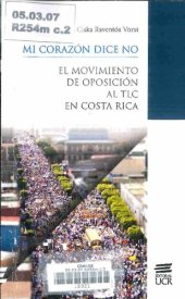 book Mi corazón dice NO: el movimiento de oposición al TLC en Costa Rica