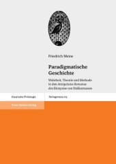 book Paradigmatische Geschichte: Wahrheit, Theorie und Methode in den "Antiquitates Romanae" des Dionysios von Halikarnassos