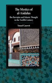 book The Mystics of al-Andalus: Ibn Barrajān and Islamic Thought in the Twelfth Century