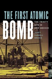 book The First Atomic Bomb: The Trinity Site in New Mexico