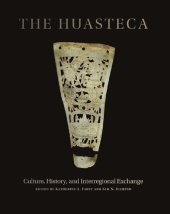 book The Huasteca: Culture, History, and Interregional Exchange