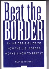 book Beat The Border: An Insider's Guide To How The U.S. Border Works and How To Beat It