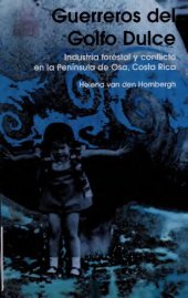 book Guerreros del Golfo Dulce: industria forestal y conflicto en la Península de Osa, Costa Rica