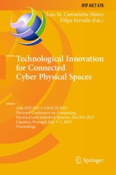 book Technological Innovation for Connected Cyber Physical Spaces: 14th IFIP WG 5.5/SOCOLNET Doctoral Conference on Computing, Electrical and Industrial Systems, DoCEIS 2023 Caparica, Portugal, July 5–7, 2023 Proceedings