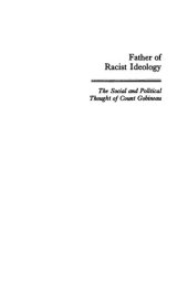 book Father of Racist Ideology: The Social and Political Thought of Count Gobineau