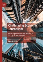 book Challenging Economic Journalism: Covering Business and Politics in an Age of Uncertainty