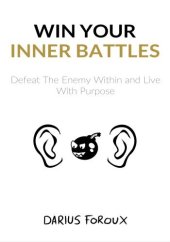 book Win Your Inner Battles: Defeat The Enemy Within and Live With Purpose