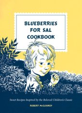 book Blueberries for Sal Cookbook: Sweet Recipes Inspired by the Beloved Children's Classic