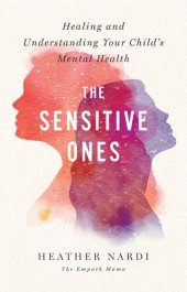 book The Sensitive Ones: Healing and Understanding Your Child's Mental Health