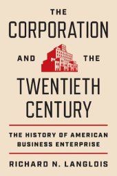 book The Corporation and the Twentieth Century: The History of American Business Enterprise