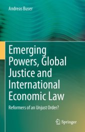 book Emerging Powers, Global Justice and International Economic Law: Reformers of an Unjust Order?