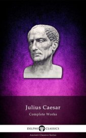 book Delphi Complete Works of Julius Caesar (Illustrated) (Delphi Ancient Classics Book 7)